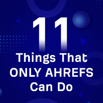 11 Things Only Ahrefs Can Do 11 Things Only Ahrefs Can Do